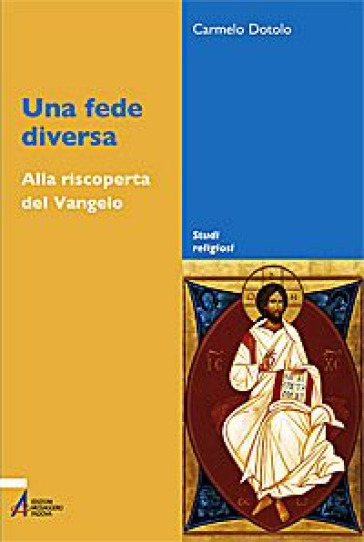 Una fede diversa. Alla riscoperta del Vangelo - Carmelo Dotolo