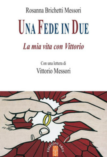 Una fede in due. La mia vita con Vittorio - Rosanna Brichetti Messori