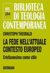 La fede nell attuale contesto europeo. Cristianesimo come stile