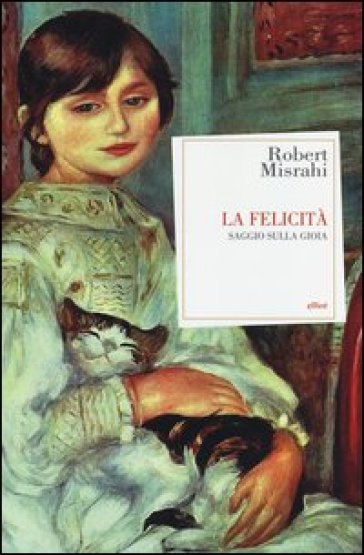 La felicità. Saggio sulla gioia - Robert Misrahi