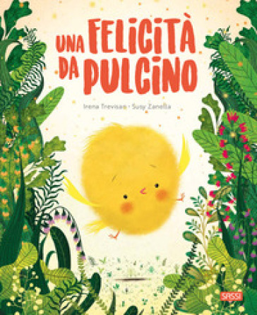 Una felicità da pulcino. Ediz. a colori - Irena Trevisan - Susy Zanella