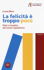 La felicità è troppo poco. Note a margine del nostro capitalismo