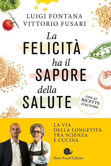 La felicità ha il sapore della salute - Luigi Fontana - Vittorio Fusari