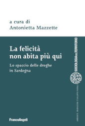 La felicità non abita più qui. Lo spaccio di droghe in Sardegna