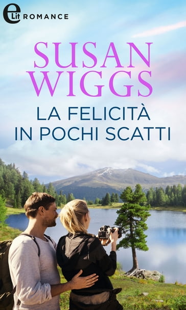 La felicità in pochi scatti (eLit) - Susan Wiggs