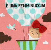 E una femminuccia! Imparare giocando. Ediz. a colori