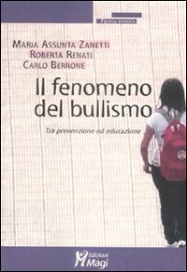 Il fenomeno del bullismo. Tra prevenzione ed educazione - Maria Assunta Zanetti - Roberta Renzi - Carlo Berrone