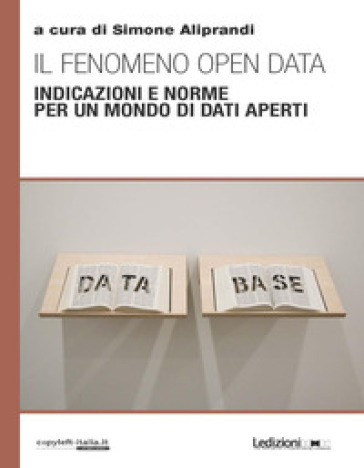 Il fenomeno open data. Indicazioni e norme per un mondo di dati aperti
