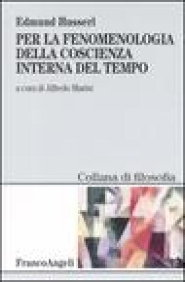 Per la fenomenologia della coscienza interna del tempo (1893-1917) - Edmund Husserl