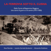 La ferrovia sotto il Cusna. Dalla Carnia all