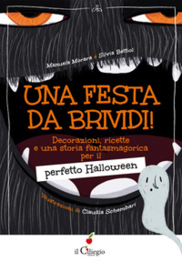 Una festa da brividi! Decorazioni, ricette e una storia fantasmagorica per il perfetto Halloween - Manuela Morara - Silvia Bettiol