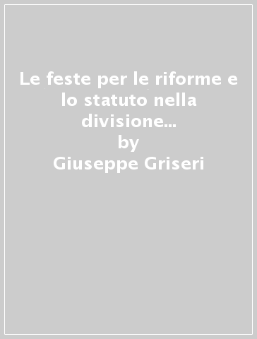 Le feste per le riforme e lo statuto nella divisione amministrativa di Cuneo (1848) - Giuseppe Griseri