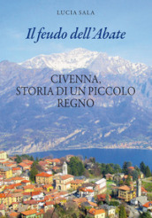 Il feudo dell Abate. Civenna, storia di un piccolo regno