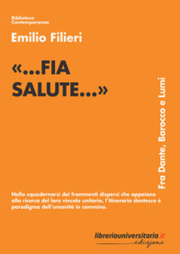 «...fia salute...». Fra Dante, Barocco e Lumi - Emilio Filieri