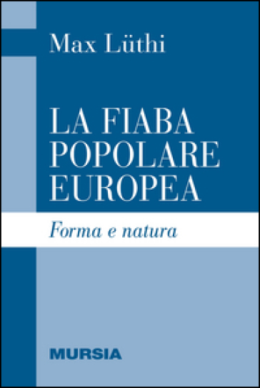 La fiaba popolare europea. Forma e natura - Max Luthi