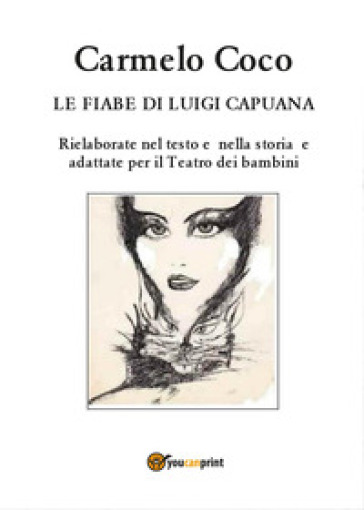 Le fiabe di Luigi Capuana. Rielaborate nel testo e nella storia e adattate per il Teatro dei bambini - Carmelo Coco