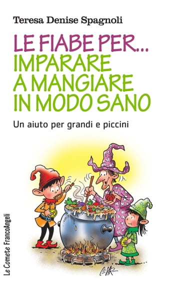 Le fiabe per imparare a mangiare in modo sano - Teresa Denise Spagnoli