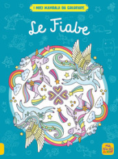 Le fiabe. I miei mandala da colorare. Ediz. illustrata