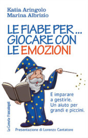 Le fiabe per... giocare con le emozioni. E imparare a gestirle. Un aiuto per grandi e piccini