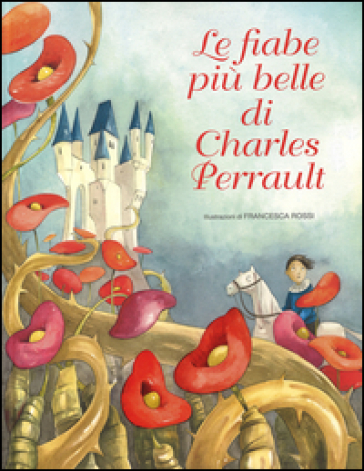 Le fiabe più belle di Charles Perrault. Ediz. illustrata - Charles Perrault - Francesca Rossi