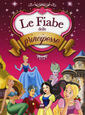 Le fiabe delle principesse. Ediz. a colori