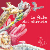 Le fiabe del silenzio. Ediz. a colori