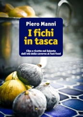 I fichi in tasca. Cibo e ricette nel Salento dall