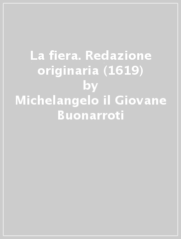 La fiera. Redazione originaria (1619) - Michelangelo il Giovane Buonarroti