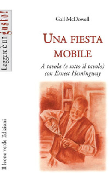 Una fiesta mobile. A tavola (e sotto il tavolo) con Ernest Hemingway - Gail McDowell