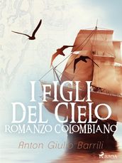 I figli del cielo. Romanzo Colombiano