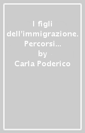 I figli dell immigrazione. Percorsi di costituzione dell identità