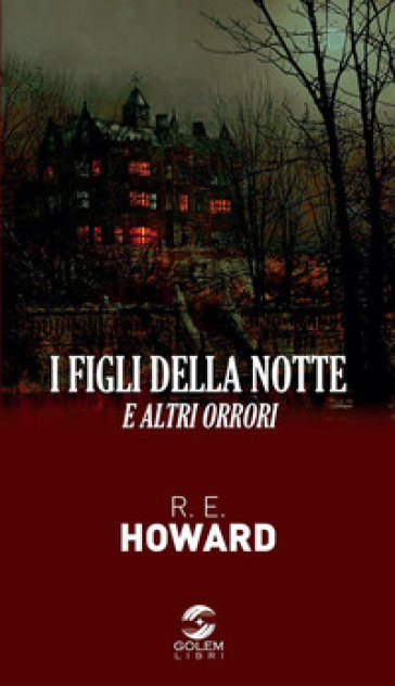 I figli della notte. E altri orrori - Robert E. Howard