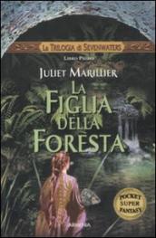 La figlia della foresta. La trilogia di Sevenwaters