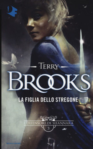 La figlia dello stregone. I difensori di Shannara. 3. - Terry Brooks