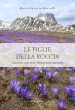 Le figlie della roccia. Camminare nella Storia. Testimonianze e documenti