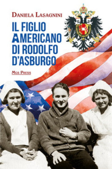 Il figlio americano di Rodolfo d'Asburgo - Daniela Lasagnini