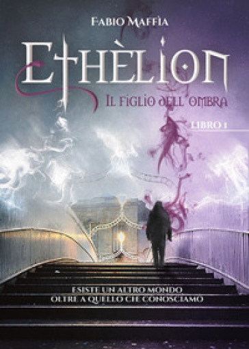 Il figlio dell'ombra. Ethèlion. 1. - Fabio Maffia