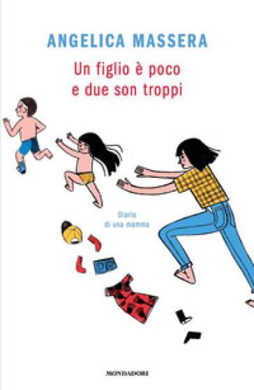 Un figlio è poco e due son troppi. Diario di una mamma - Angelica Massera