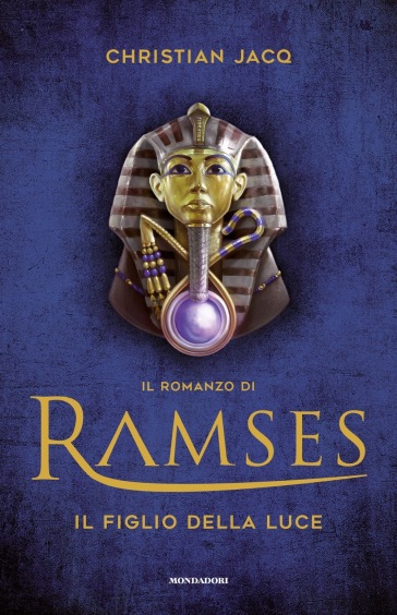 Il figlio della luce. Il romanzo di Ramses. 1. - Christian Jacq