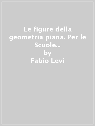 Le figure della geometria piana. Per le Scuole superiori. Ediz. in braille - Fabio Levi - Paola Slaviero