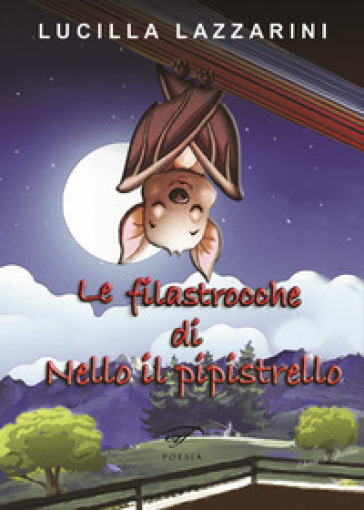 Le filastrocche di Nello il pipistrello - Lucilla Lazzarini