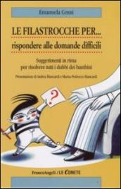 Le filastrocche per rispondere alle domande difficili. Suggerimenti in rima per risolvere tutti i dubbi dei bambini