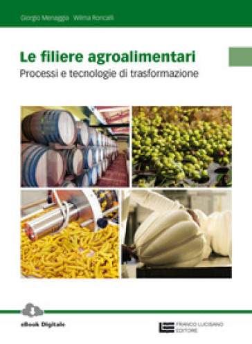 Le filiere agroalimentari. Processi e tecnologie di trasformazione. Per gli Ist. professionali. Con Contenuto digitale (fornito elettronicamente) - Giorgio Menaggia - Wilma Roncalli