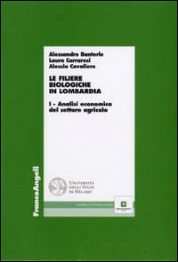 Le filiere biologiche in Lombardia. 1: Analisi economica del settore agricolo - Alessandro Banterle - Alessia Cavaliere - Laura Carraresi