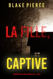 La fille, captive (Un Thriller à Suspense d Ella Dark, FBI  Livre 8)