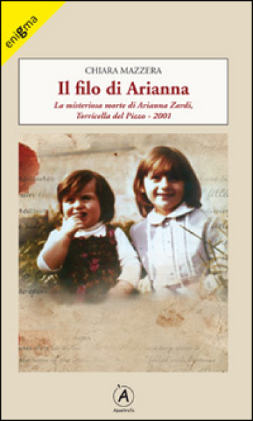 Il filo di Arianna. La misteriosa morte di Arianna Zardi, Torricella del Pizzo 2001 - Chiara Mazzera