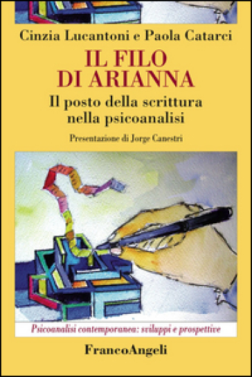 Il filo di Arianna. Il posto della scrittura nella psicoanalisi - Cinzia Lucantoni - Paola Catarci