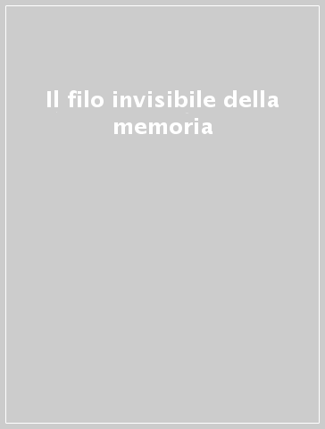 Il filo invisibile della memoria