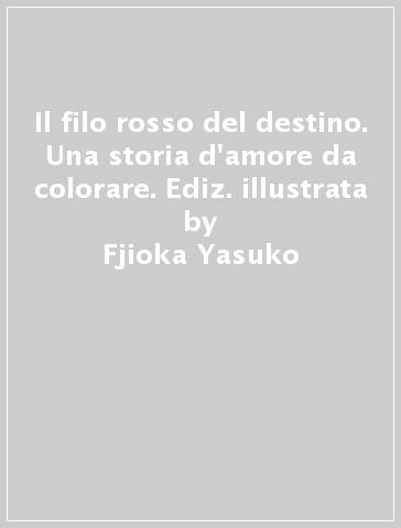 Il filo rosso del destino. Una storia d'amore da colorare. Ediz. illustrata - Fjioka Yasuko