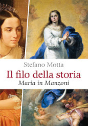 Il filo della storia. Maria in Manzoni